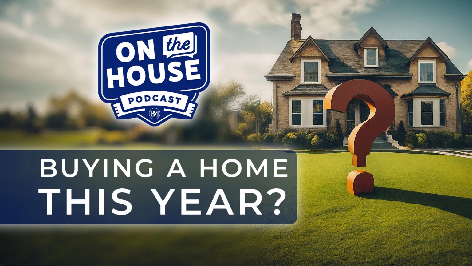 Episode 2: Everything You Need To Know Before Buying a Home This Year ...